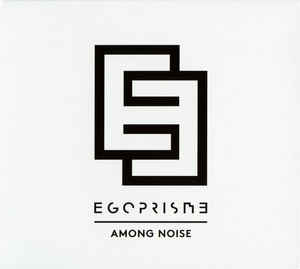 Egoprisme – Among Noise