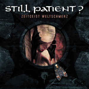 Still Patient? – Zeitgeist Weltschmerz