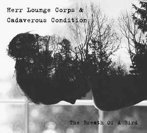 Her Lounge Corps & Cadaverous Condition – The Breath Of A Bird