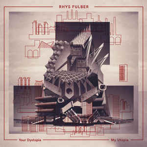 Rhys Fulber Your Dystopia My Utopia cd Album Sonic Groove Sideline Magazine Rhys Fulber – Your Dystopia, My Utopia (cd Album – Sonic Groove)