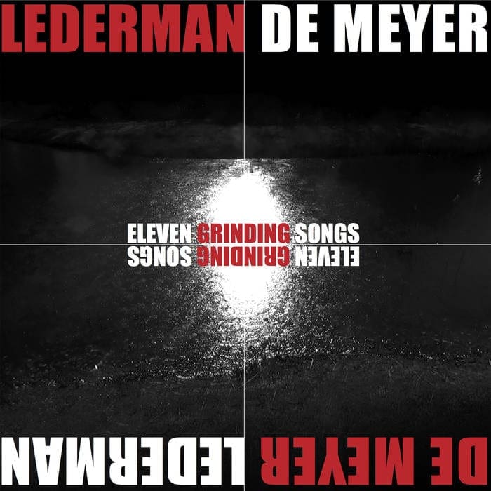 Lederman / De Meyer – Eleven Grinding Songs