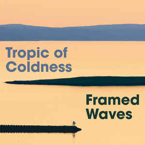 Tropic Of Coldness – Framed Waves