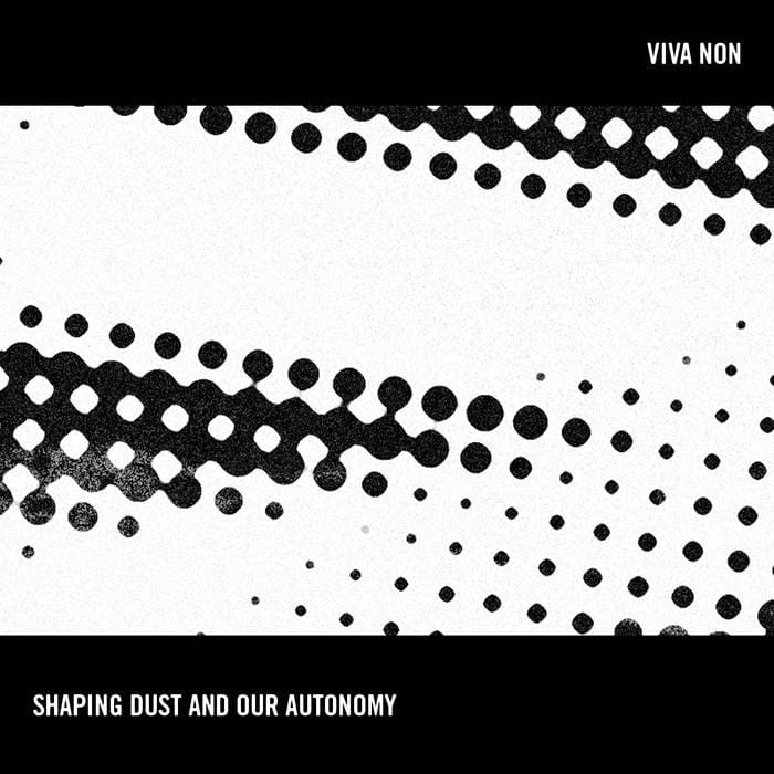 Viva Non – Shaping Dust And Our Autonomy