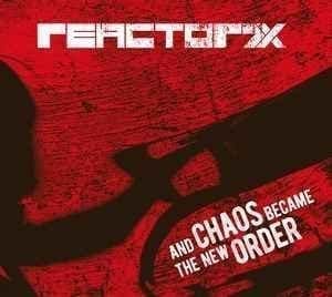 Reactor7x – And Chaos Became The New Order