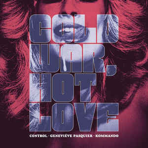 Control / Geneviéve Pasquier / Kommando – Cold War, Hot Love