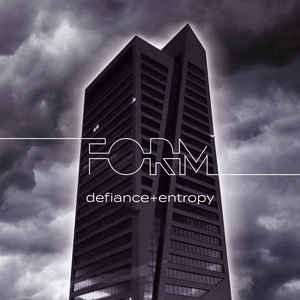 Form – Defiance + Entropy