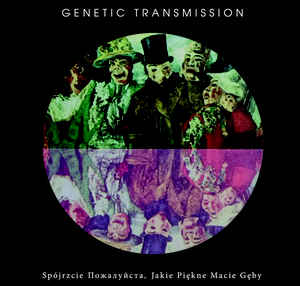 Genetic Transmission - Spójrzcie Пожалуйста, Jakie Piękne Macie Gęby