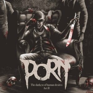 Porn – The Darkest Of The Human Desires - Act II