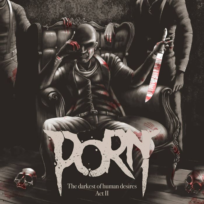 Porn – The Darkest Of The Human Desires - Act II