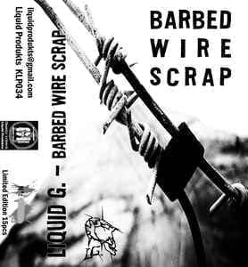 Liquid G. – Barbed Wire Scrap