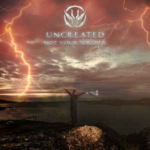 Uncreated – Not Your Soldier