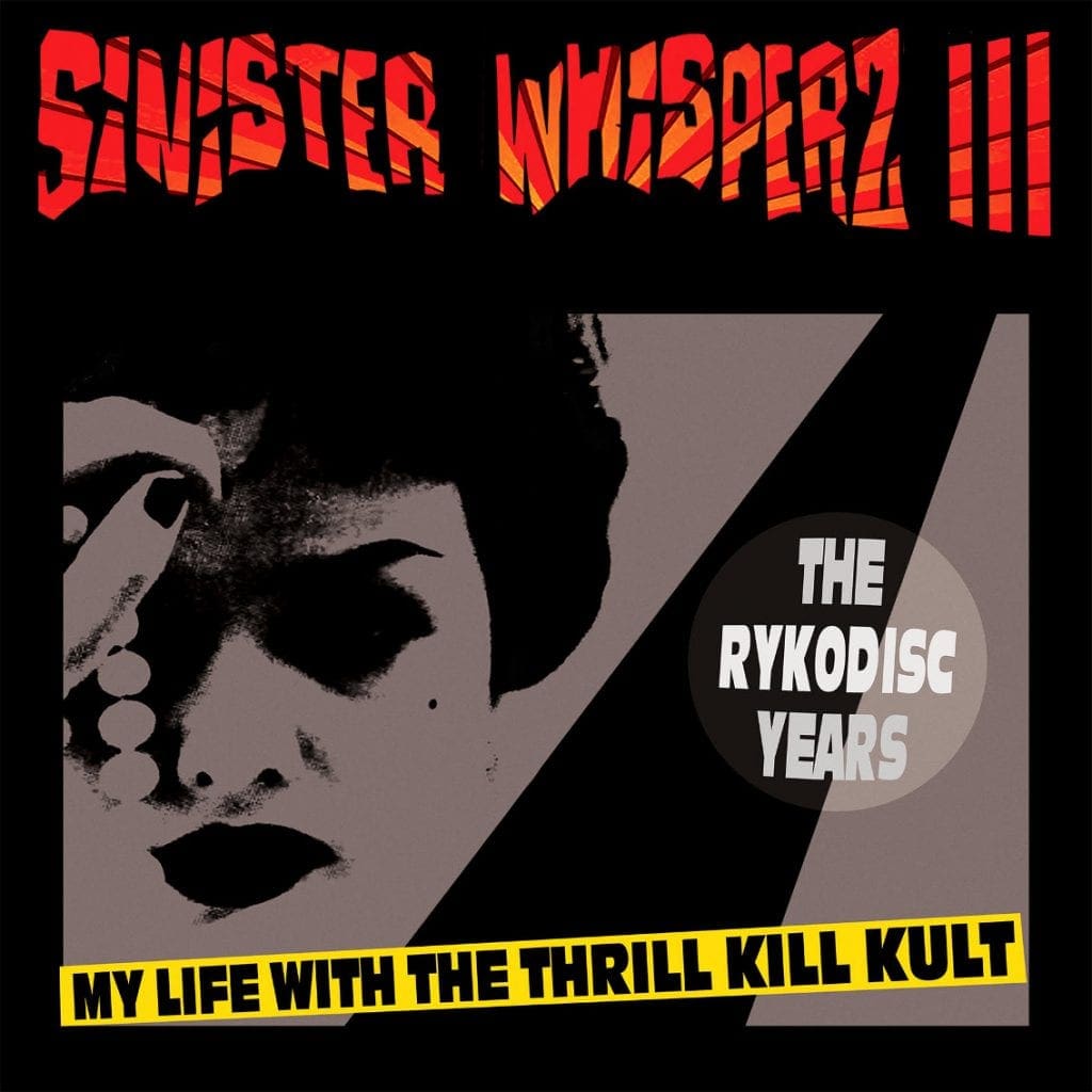 My Life With The Thrill Kill Kult to release 3rd installment in retrospective Sinister Whisperz series:'The Rykodisc Years'