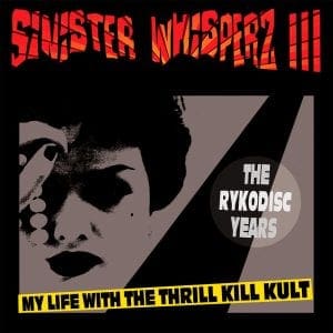 My Life With The Thrill Kill Kult to release 3rd installment in retrospective Sinister Whisperz series: 'The Rykodisc Years'