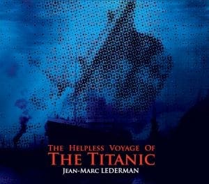 Jean-Marc Lederman explains his latest album 'The Helpless Voyage Of The Titanic' - a comparison with the current Coronavirus crisis is not far away...
