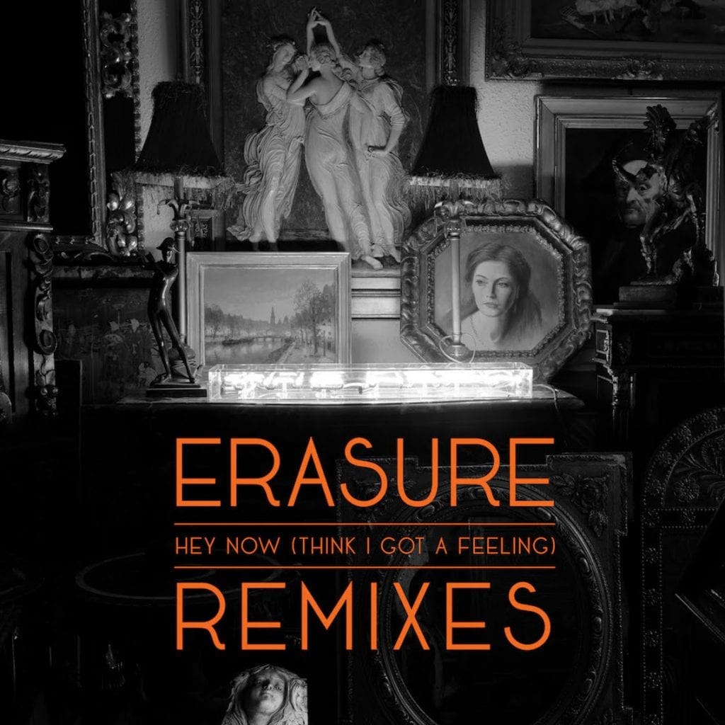 Erasure release new EP feat. remixes of album opener 'Hey Now (Think I Got a Feeling)'