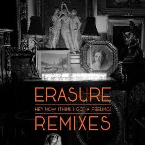 Erasure release new EP feat. remixes of album opener 'Hey Now (Think I Got a Feeling)'
