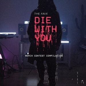 The Anix to launch 'Die With You Remix Contest Compilation' remix album