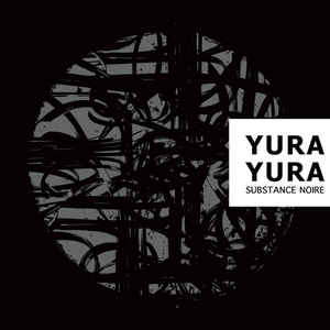Yura Yura – Substance Noire (Album – Hands)