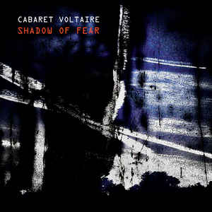 Cabaret Voltaire Shadow of Fear album Mute Sideline Magazine Cabaret Voltaire – Shadow of Fear (album – Mute)