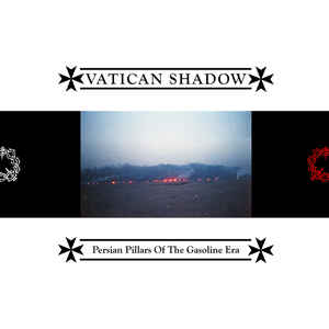 Vatican Shadow Persian Pillars of the Gasoline Era album 20 Buck Spin Sideline Magazine Vatican Shadow – Persian Pillars of the Gasoline Era (album – 20 Buck Spin)