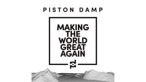 Piston Damp - Making The World Great Again