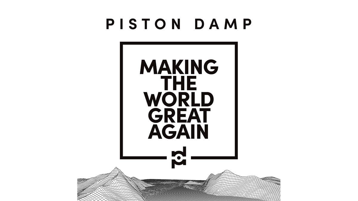 Piston Damp - Making The World Great Again
