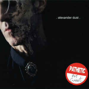 Alexander Dust Pathetic but Great album Painful Scream Records Sideline Magazine Alexander Dust – Pathetic but Great (album – Painful Scream Records)