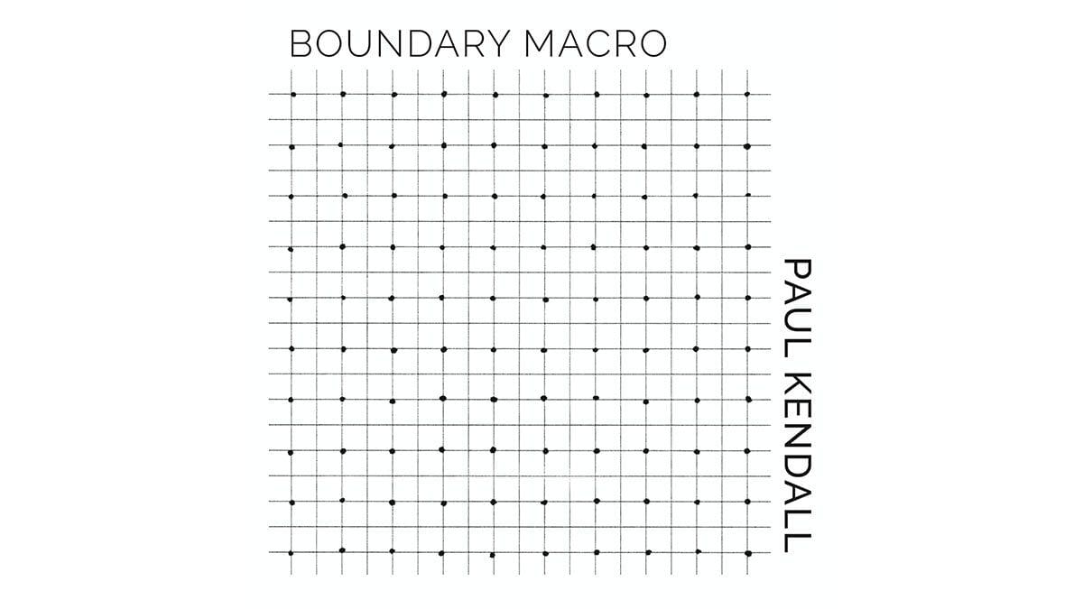 Paul Kendall - Boundary Macro