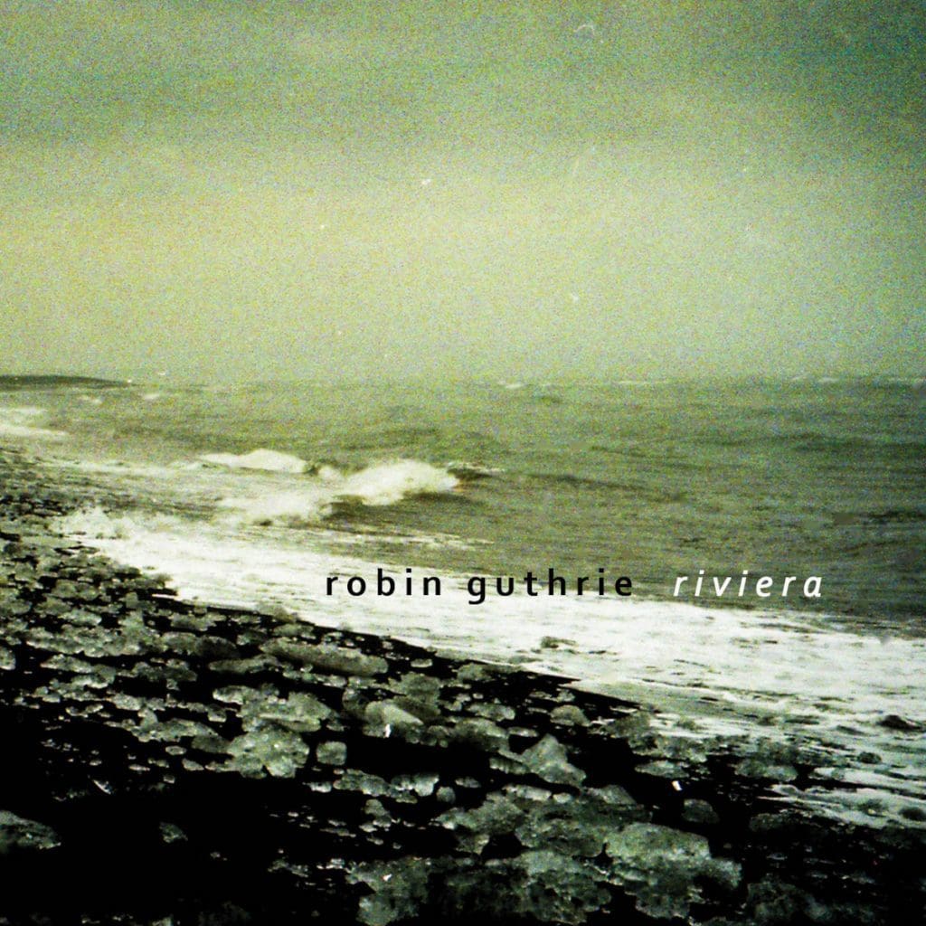 )ut today: 'Riviera' dream pop EP by Cocteau Twins' Robin Guthrie