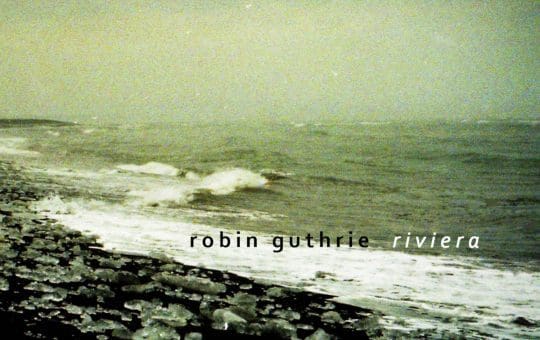 )ut today: 'Riviera' dream pop EP by Cocteau Twins' Robin Guthrie