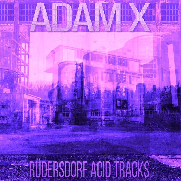 Adamx Rüdersdorf Acid Tracks album Sonic Groove Sideline Magazine Adam-x – Rüdersdorf Acid Tracks (album – Sonic Groove)