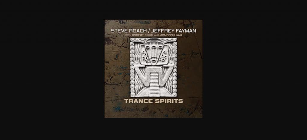 2002 album'Trance Spirits' by Steve Roach & Jeffrey Fayman get's remastered re-release
