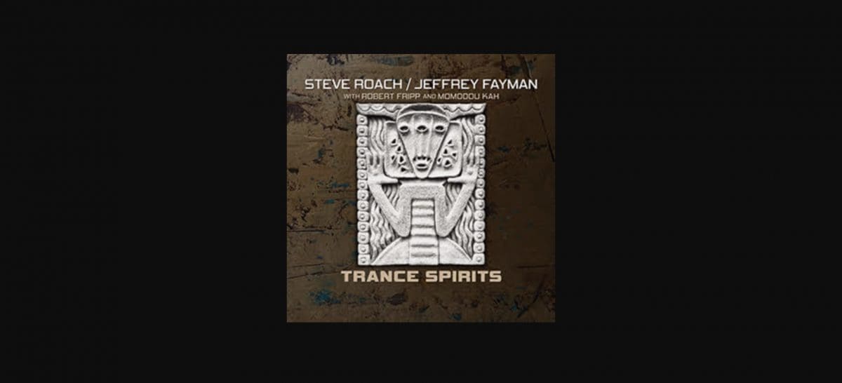 2002 album 'Trance Spirits' by Steve Roach & Jeffrey Fayman get's remastered re-release