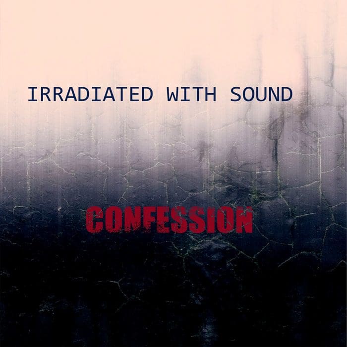 Irradiated with Sound Confession album Scentair Records Sideline Magazine Irradiated with Sound – Confession (album – Scentair Records)