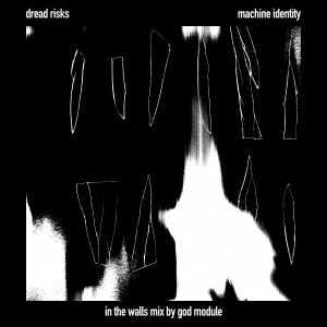 God Module remix of Dread Risks' 'Machine Identity' out now