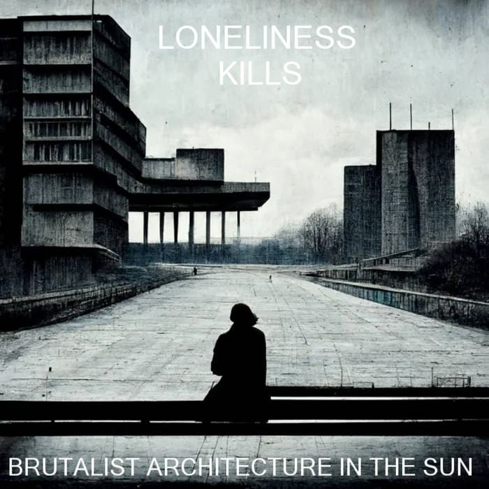 Brutalist Architecture in the Sun Loneliness Kills album Brutalist Architecture in the Sun Sideline Magazine Brutalist Architecture in the Sun – Loneliness Kills (album – Brutalist Architecture in the Sun)