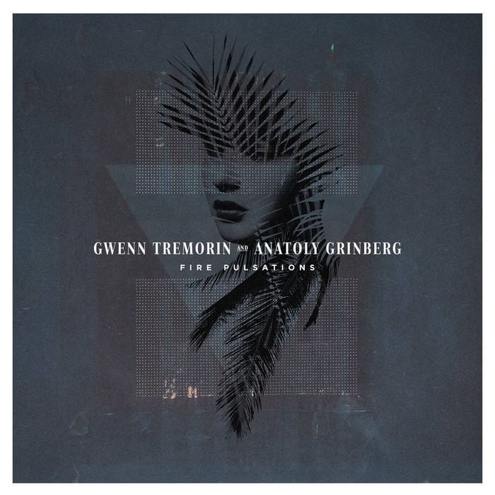 Gwenn Trémorin Anatoly Grinberg Fire Pulsations ep Antzen Sideline Magazine Gwenn Trémorin & Anatoly Grinberg – Fire Pulsations (ep – Ant-zen)