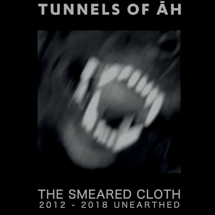 Tunnels of Āh the Smeared Cloth 20122018 Unearthed album Zoharum Sideline Magazine Tunnels of Āh – the Smeared Cloth 2012-2018 Unearthed (album – Zoharum)