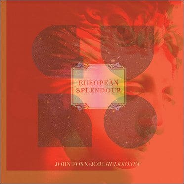 John Foxx and Jori Hulkkonen release'European Splendour' EP featuring David Lynch remixes